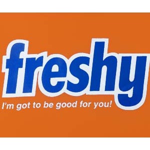 Freshy: I'm got to be good for you. ORG