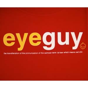 EYEGUY: the transliteration of the pronunciation of the Samoan term 'ai-kae which means eat shit. Red