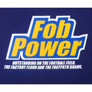 Fob Power: outstanding on the football field the factory floor and the footpath brawl. NAV